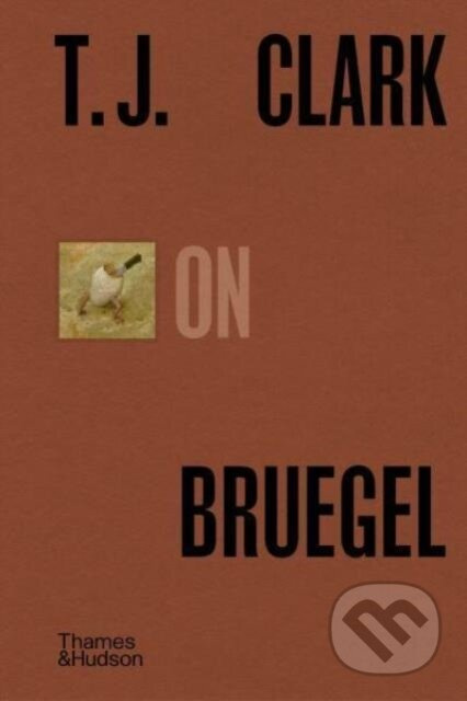 T.J. Clark on Bruegel - T. J. Clark - kniha z kategorie Dějiny umění