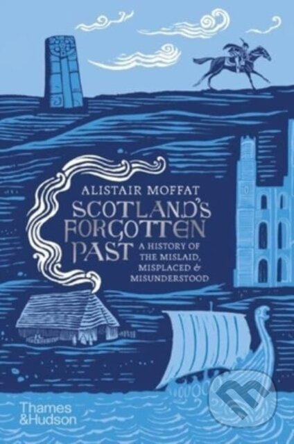 Scotland's Forgotten Past (A History of the Mislaid, Misplaced and Misunderstood) - kniha z kategorie Historie