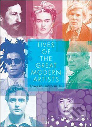 Lives of the Great Modern Artists - Edward Lucie-Smith - kniha z kategorie Umění, design a architektura
