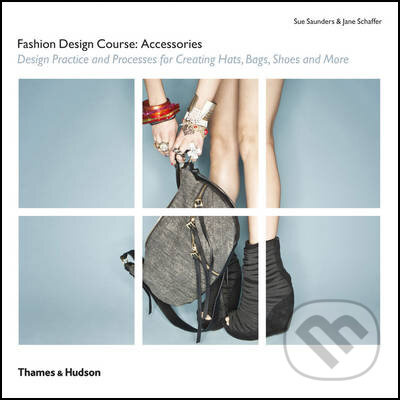 Fashion Design Course: Accessories (Design Practice and Processes for Creating Hats, Bags, Shoes and More) - kniha z kategorie Móda