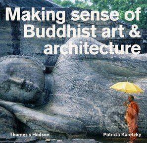 Making Sense of Buddhist Art and Architecture - Patricia Karetsky - kniha z kategorie Odborné a naučné