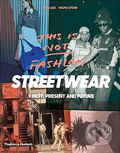 Streetwear,  Past, Present and Future  Thames & Hudson Ltd