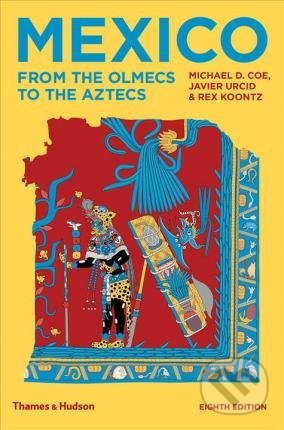 Mexico (From the Olmecs to the Aztecs) - Michael D. Coe, Rex Koontz, Javier Urcid - kniha z kategorie Historie