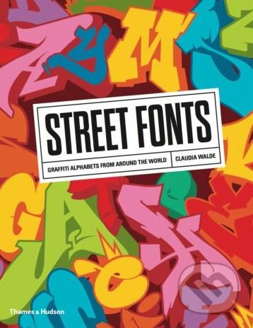 Street Fonts, Graffiti Alphabets from Around the World Thames & Hudson Ltd