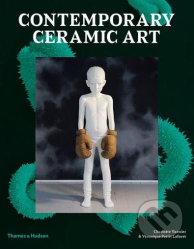 Contemporary Ceramic Art - Charlotte Vannier, Veronique Pettit Laforet - kniha z kategorie Umění, design a architektura