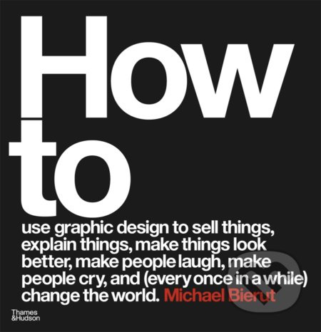 How to use graphic design to sell things, explain things, make things look better, make people laugh, make people cry, and (every once in a while) cha Thames & Hudson Ltd