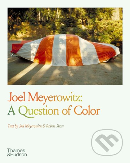 Joel Meyerowitz: A Question of Colour - Joel Meyerowitz, Robert Shore - kniha z kategorie Fotografie