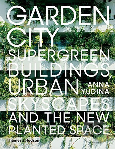 Garden City (Supergreen Buildings, Urban Skyscapes and the New Planted Space) - kniha z kategorie Architektura