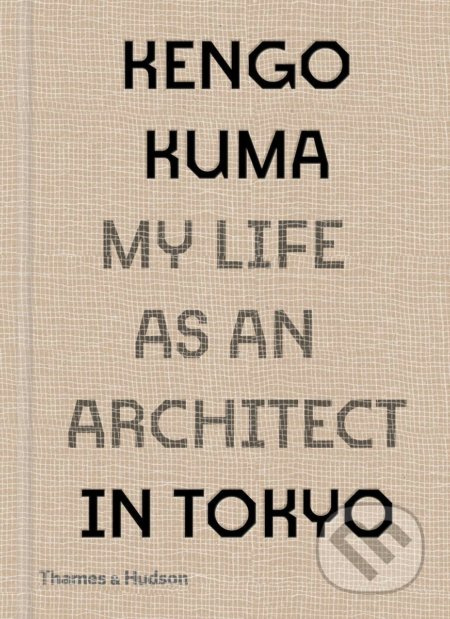 My Life as an Architect in 25 Buildings - Kengo Kuma - kniha z kategorie Architektura