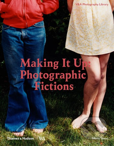 Making It Up: Photographic Fictions - Marta Weiss - kniha z kategorie Fotografie