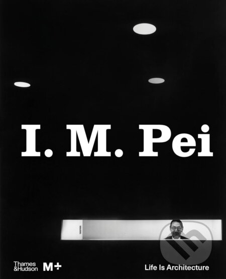 I. M. Pei (Life Is Architecture) - Shirley Surya, Aric Chen - kniha z kategorie Architektura