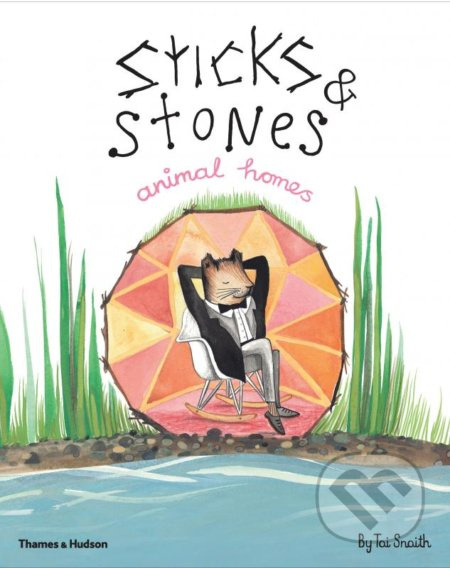 Sticks and Stones (Animal Homes) - Tai Snaith - kniha z kategorie Pro děti