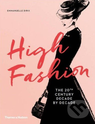 High Fashion (The 20th Century Decade by Decade) - Emmanuelle Dirix - kniha z kategorie Móda