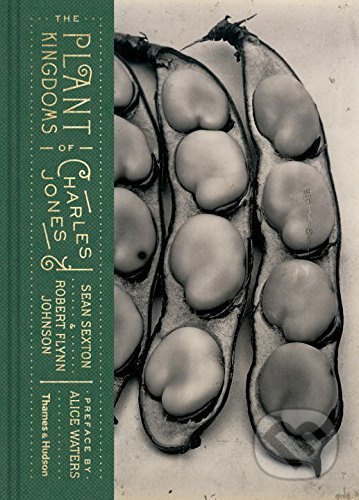 The Plant Kingdoms of Charles Jones - Sean Sexton, Robert Flynn Johnson - kniha z kategorie Přírodní vědy a technika