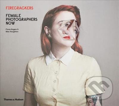 Firecrackers: Female Photographers Now - Fiona Rogers, Max Houghton - kniha z kategorie Sci-fi a fantasy