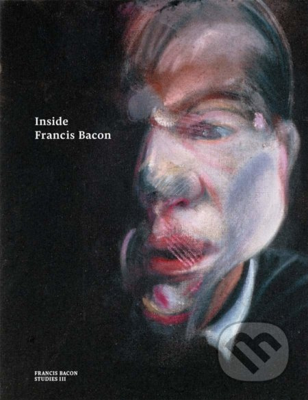 Inside Francis Bacon - Martin Harrison, Christopher Bucklow, Katharina Günther a kolektív - kniha z kategorie Umění, design a architektura