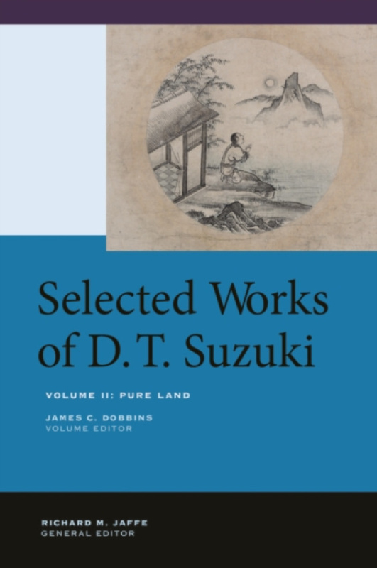 Selected Works of D.T. Suzuki, Volume II, Pure Land University of California Press