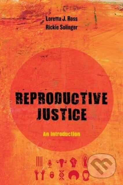 Reproductive Justice (An Introduction) - Loretta J. Ross, Rickie Solinger - kniha z kategorie Humanitní a společenské vědy
