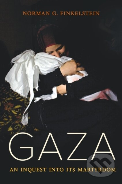 Gaza (An Inquest into Its Martyrdom) - Norman Finkelstein - kniha z kategorie Historie