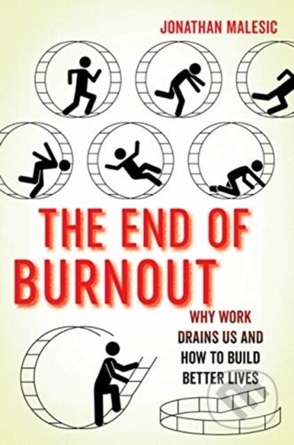 The End of Burnout (Why Work Drains Us and How to Build Better Lives) - kniha z kategorie Byznys a management