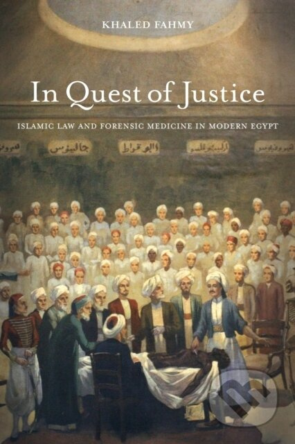 In Quest of Justice (Islamic Law and Forensic Medicine in Modern Egypt) - kniha z kategorie Historie