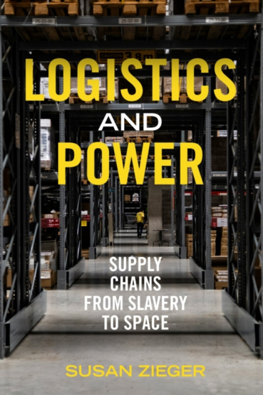 University of California Press Logistics and Power - Zieger, Susan