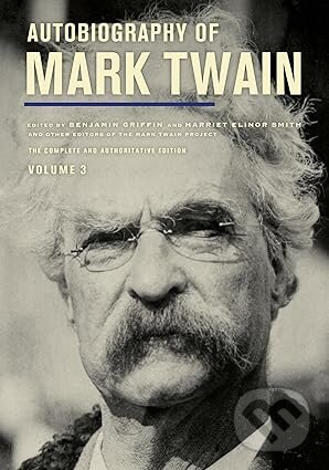 Autobiography of Mark Twain, Volume 3 (The Complete and Authoritative Edition) - kniha z kategorie Autobiografie