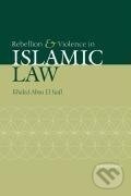 Rebellion and Violence in Islamic Law - Khaled Abou El Fadl - kniha z kategorie Humanitní a společenské vědy