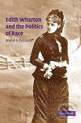 Edith Wharton and the Politics of Race - Jennie A. Kassanoff - kniha z kategorie Literární věda
