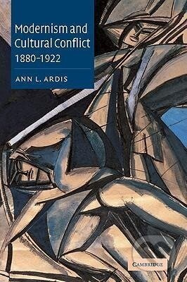 Modernism and Cultural Conflict, 1880 1922 - Ann L. Ardis - kniha z kategorie Literární věda