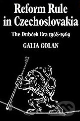 Reform Rule in Czechoslovakia: The Dubček Era (1968 - 1969) - kniha z kategorie Beletrie