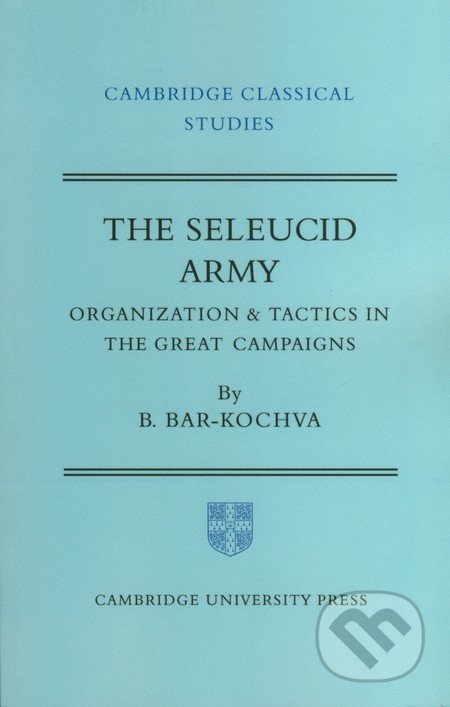 The Seleucid Army (Organization and Tactics in the Great Campaigns) - kniha z kategorie Odborné a naučné