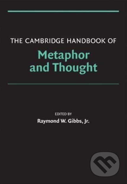 The Cambridge Handbook of Metaphor and Thought - Raymond W. Gibbs Jr. - kniha z kategorie Humanitní a společenské vědy