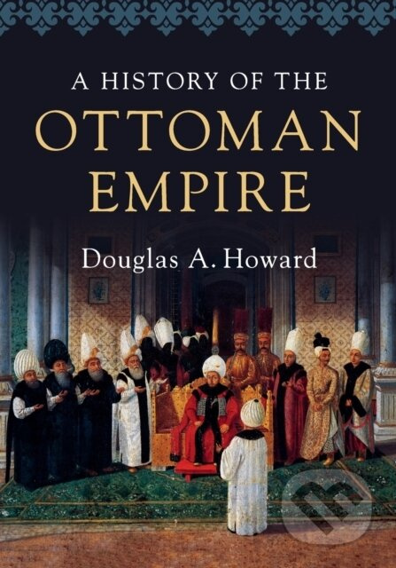 A History of the Ottoman Empire - Douglas A. Howard - kniha z kategorie Historie