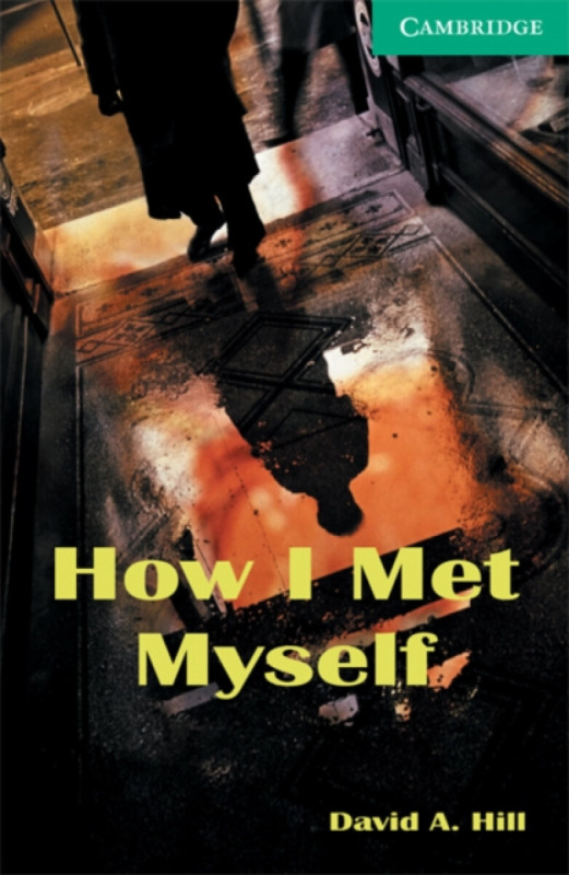 Cambridge English Readers 3 How I Met Myself Cambridge University Press