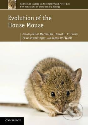 Evolution of the House Mouse - Milos Macholan, Stuart J.E. Baird,  Pavel Munclinger, Jaroslav Pialek - kniha z kategorie Přírodní vědy a technika