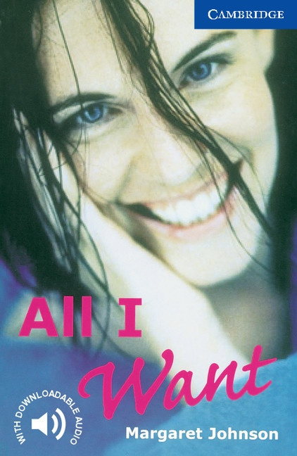 Cambridge English Readers 5 All I Want Cambridge University Press