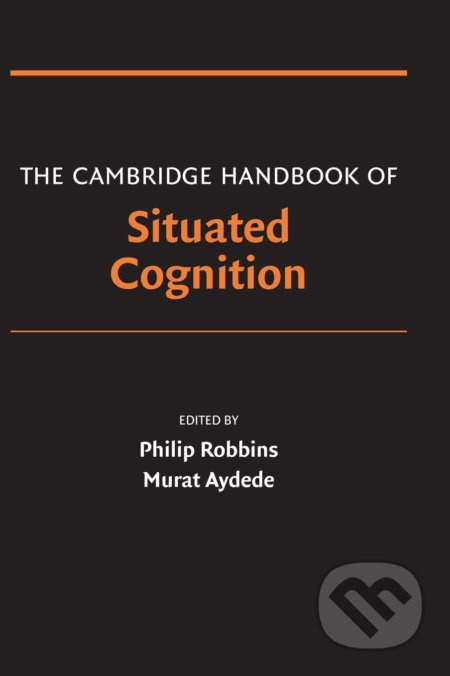 The Cambridge Handbook of Situated Cognition - Philip Robbins (Editor), Murat Aydede (Editor) - kniha z kategorie Psychologie