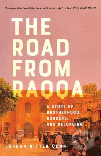 The Road from Raqqa (A Story of Brotherhood, Borders, and Belonging) - kniha z kategorie Životopisy, reportáže a myšlenky
