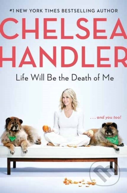 Life Will Be the Death of Me - Chelsea Handler - kniha z kategorie Životopisy