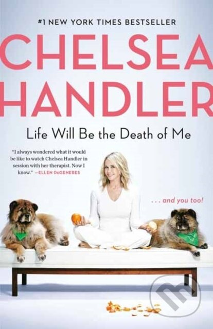 Life Will Be the Death of Me (. . . And You Too!) - Chelsea Handler - kniha z kategorie Humanitní a společenské vědy