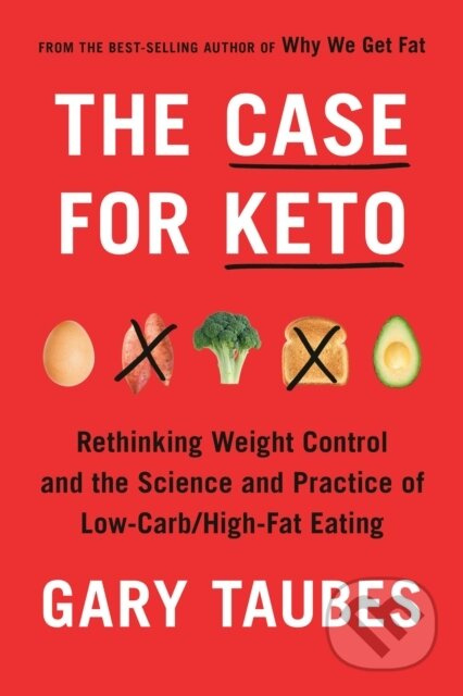 The Case for Keto (The Case for Keto, Carbohydrate Restriction, and Rethinking Weight Control) - kniha z kategorie Humanitní a společenské vědy