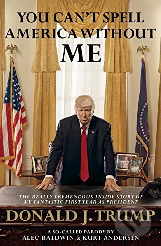 You Can't Spell America Without Me (The Really Tremendous Inside Story of My Fantastic First Year as President) - kniha z kategorie Humanitní a…