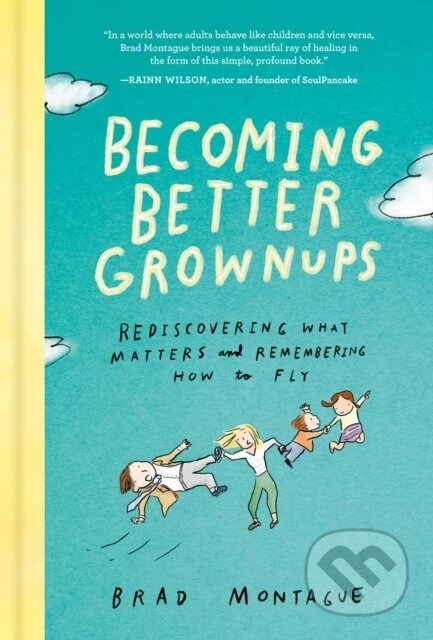 Becoming Better Grownups (Rediscovering What Matters and Remembering How to Fly) - kniha z kategorie Humanitní a společenské vědy