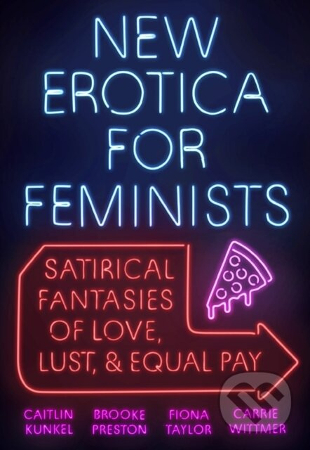 New Erotica for Feminists (Satirical Fantasies of Love, Lust, and Equal Pay)
