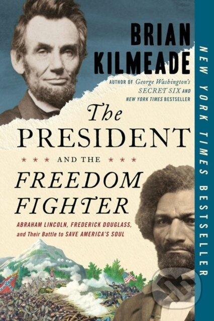The President and the Freedom Fighter (Abraham Lincoln, Frederick Douglas, and Their Battle to Save American's Soul) - kniha z kategorie Historie