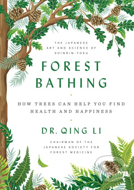 Forest Bathing (How Trees Can Help You Find Health and Happiness) - kniha z kategorie Alternativní medicína