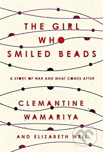 The Girl Who Smiled Beads (A Story of War and What Comes After) - kniha z kategorie Beletrie
