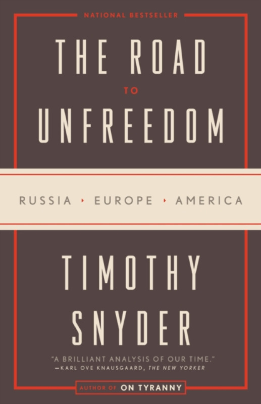 Road to Unfreedom (Russia, Europe, America) - Timothy Snyder