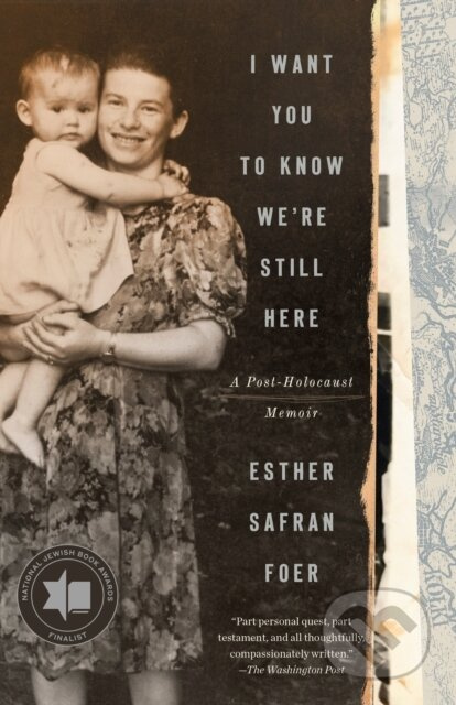 I Want You to Know We're Still Here - Esther Safran Foer